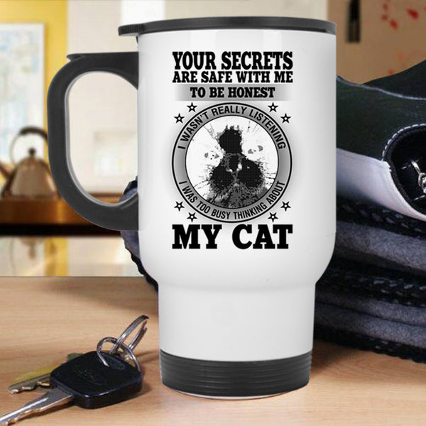 I was Too Busy Thinking About My Cat Travel Mug, Your Secrets Are Safe With Me To Be Honest Mug
