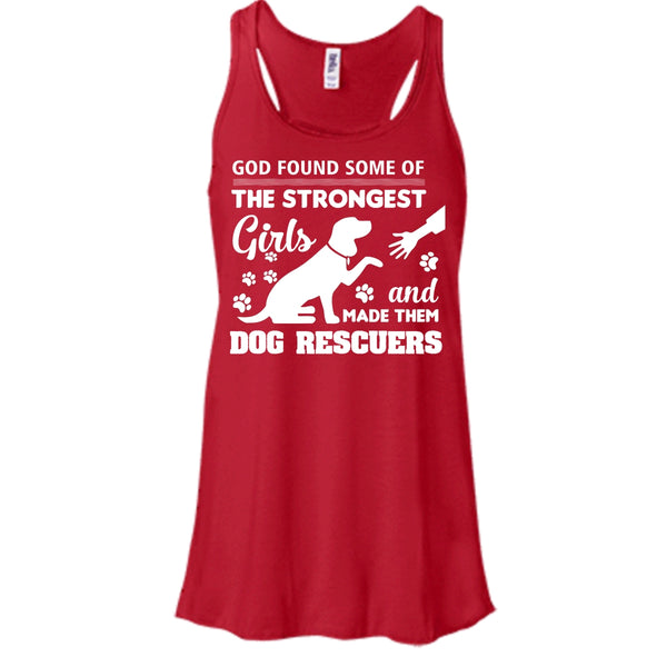 God Found Some Of The Strongest Girl Shirt, And God Made Them Dog Rescuers Shirt