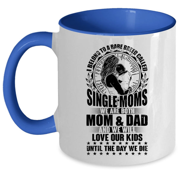 Cute Mom Coffee Mug, I Belong To A Rare Breed Called Single Moms Accent Mug