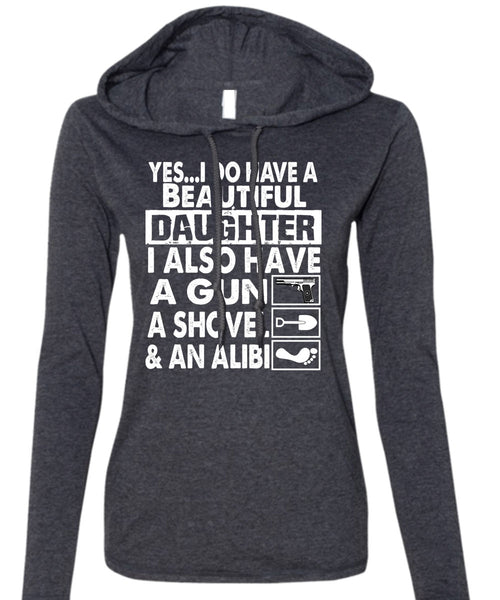 I Do Have A Beautiful Daughter T Shirt, Have A Gun T Shirt (Anvil Ladies Ringspun Hooded)