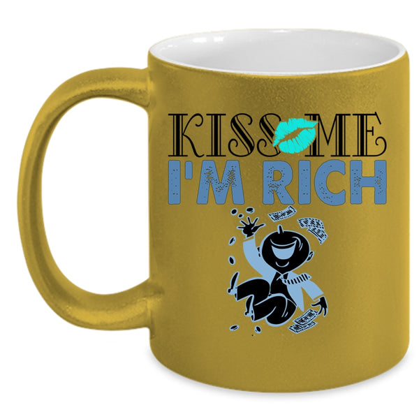 Funny Gift For My Friends Coffee Mug, Kiss Me I'm Rich Accent Mug