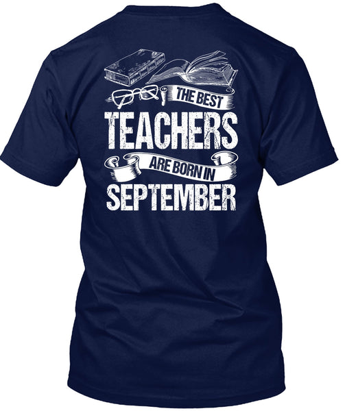 The Best Teachers Are Born In September T Shirt, Being A Teacher T Shirt