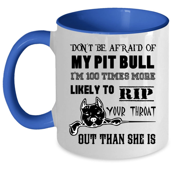 I'm 100 Times More Likely Coffee Mug, Don't be Afraid Of My Pit Bill Accent Mug