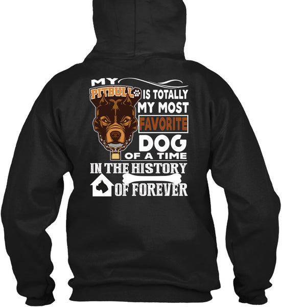 My Pit Bull Is Totally My Most Favorite Dog T Shirt, A Time In The History Of Forever T Shirt