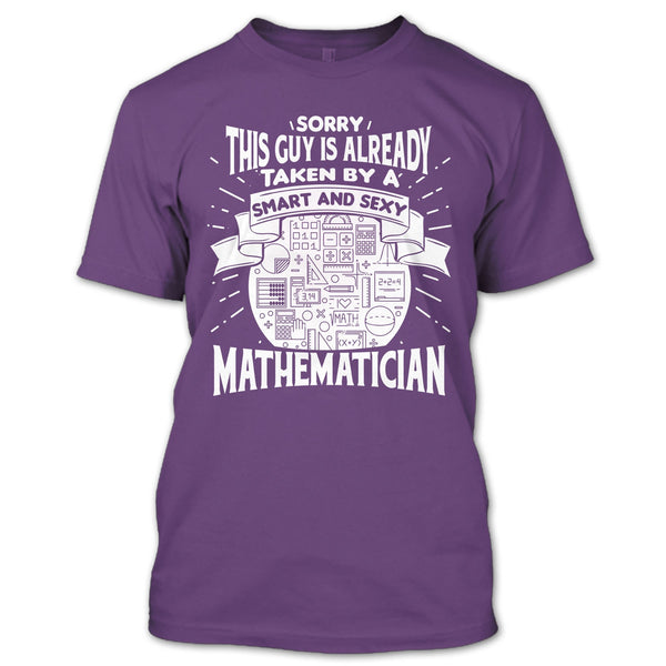 Sorry This Guy Is Already Taken By A Smart Mathematician T Shirt, I'm A Mathematician T Shirt