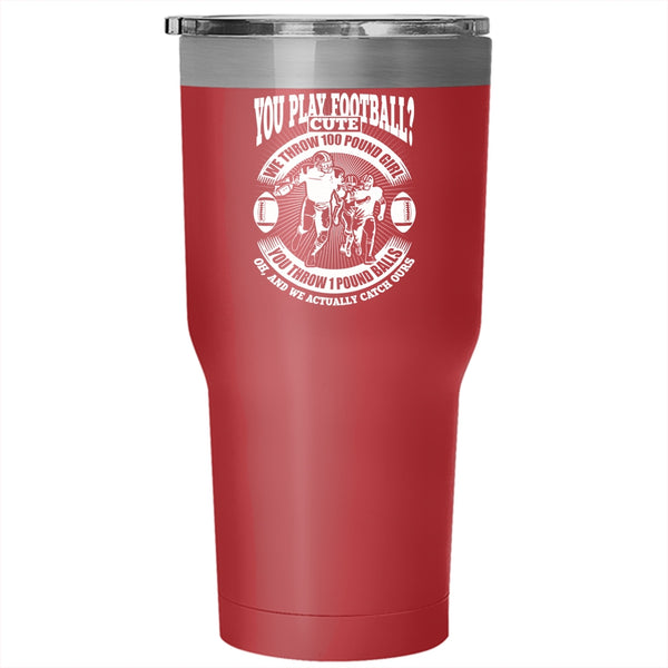 You Play Football Tumbler 30 oz Stainless Steel, We Throw 100 Pound Girl Travel Mug