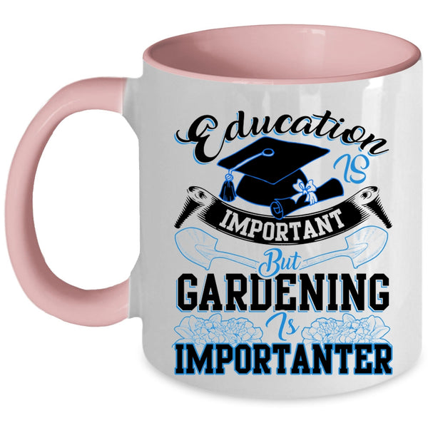 Gardening Is Importanter Coffee Mug, Education Is Inportant Accent Mug