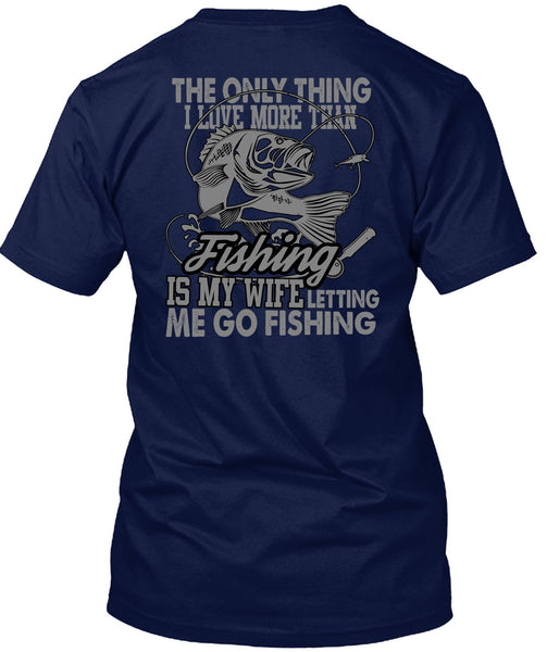 I Love More Than Fishing T Shirt, Letting Me Go Fishing T Shirt