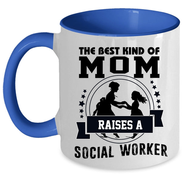 Mama Coffee Mug, The Best Kind Of Mom Raises A Social Worker Accent Mug