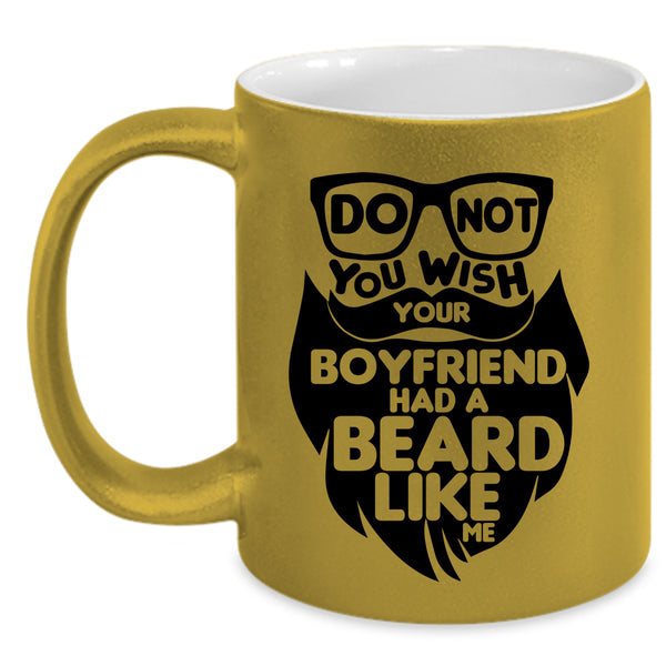 Cool Bearded Coffee Mug, Do Not You Wish Your Boyfriend Had A Beard Accent Mug