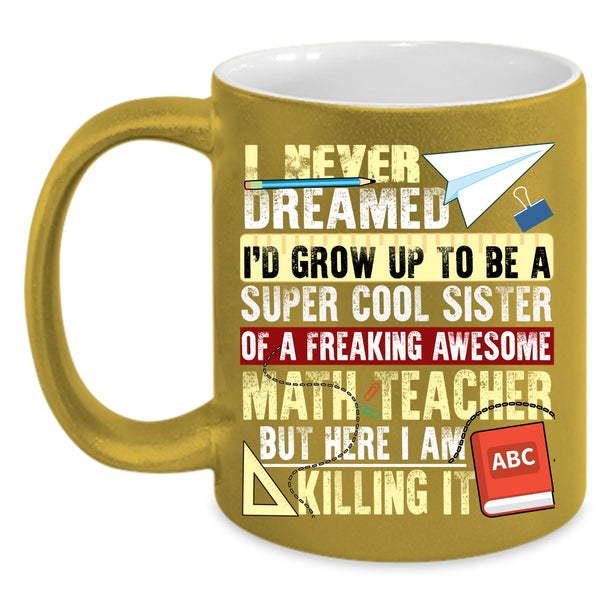 I'd Grow Up To Be A Sister Of A Math Teacher Coffee Mug, Cute Coffee Cup