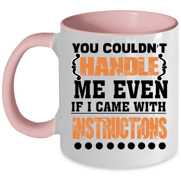 I Came With Instructions Coffee Mug, You Couldn't Handle Me Even Accent Mug