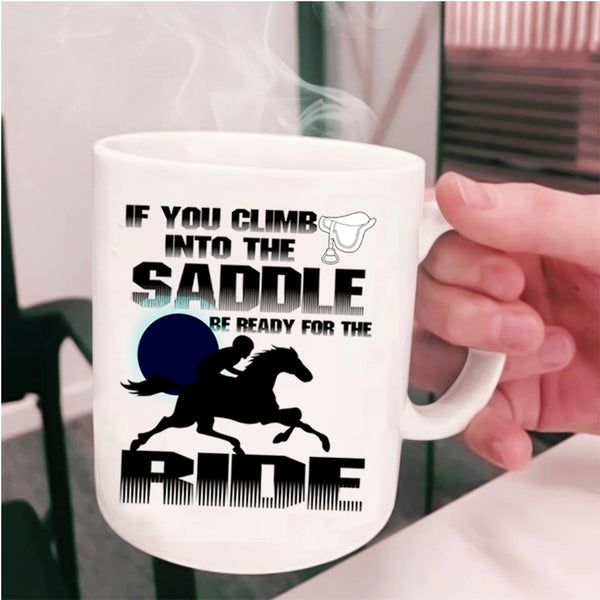 I Ride Coffee Mug, If You Climb Into The Saddle Cup