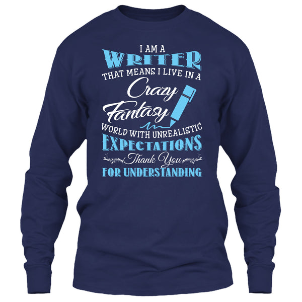 I Am A Writer That Mean I Live In A Crazy Fantasy World T Shirt, Thank For Understanding T Shirt