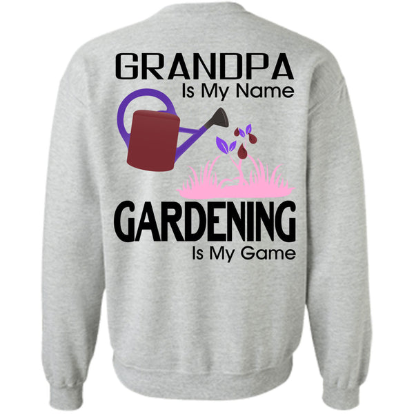 Being A Gardener T Shirt, Grandpa Is My Name Gardening Is My Game Sweatshirt