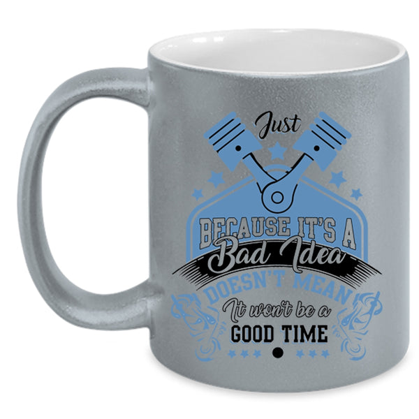 It Won't Be A Good Time Coffee Mug, It's A Bad Idea Accent Mug
