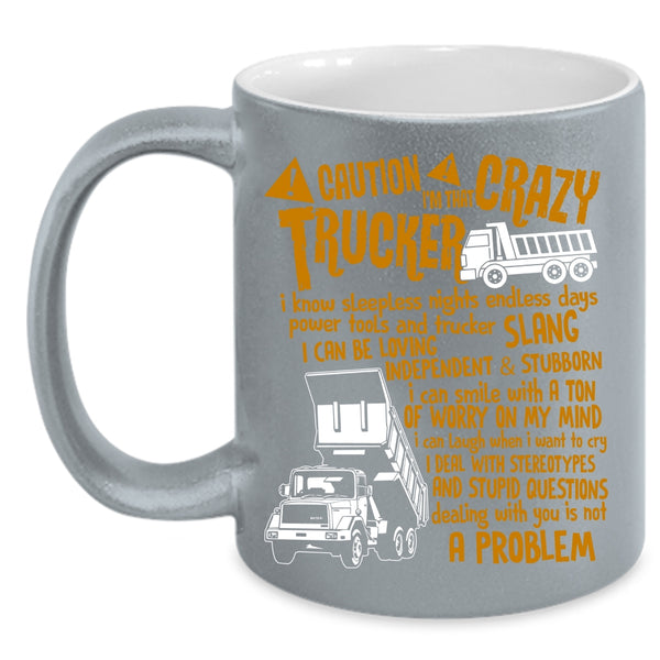 I'm That Crazy Trucker Coffee Mug, Crazy Trucker Coffee Cup