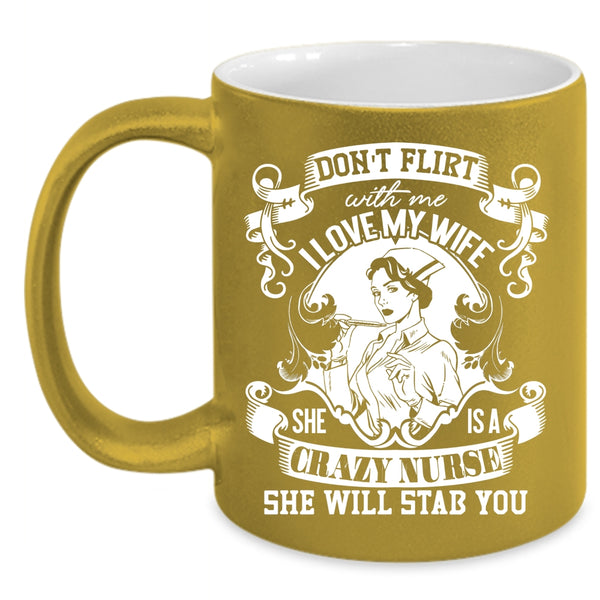 I Love My Wife Coffee Mug, She Is A Crazy Nurse Coffee Cup