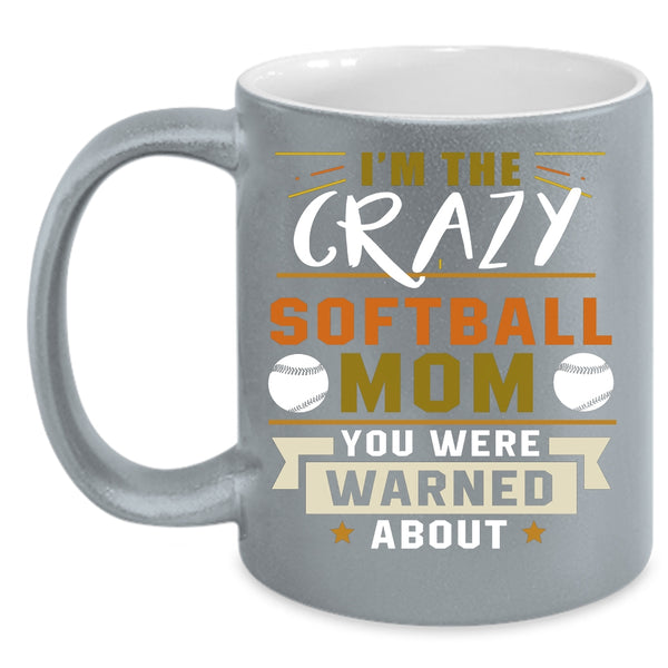 I'm The Crazy Softball Mom Coffee Mug, Awesome Softball Mom Coffee Cup