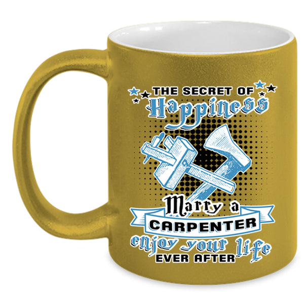Cute Coffee Mug, The Secret Of Happiness Marry A Carpenter Accent Mug