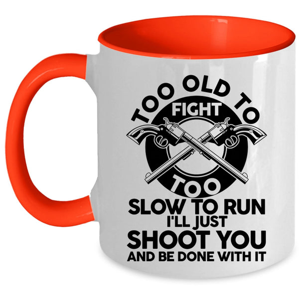 Cool Hunting Coffee Mug, Too Old To Fight Too Slow To Run Accent Mug