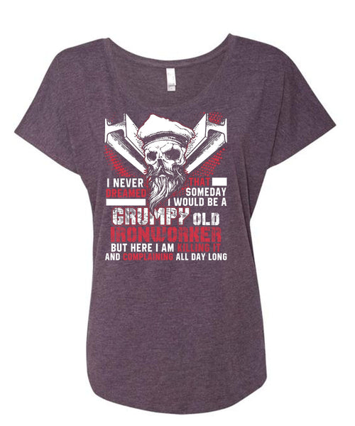 Grumpy Old Ironworker T Shirt, I Never Dreamed T Shirt, Cool Shirt (Ladies' Triblend Dolman Sleeve)