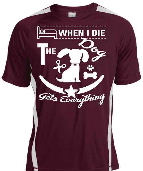 When I Die The Dog Gets Everything T Shirt, I Love Dog T Shirt