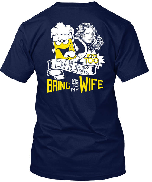 If I'm Too Drunk Bring Me To My Wife T Shirt, Being A Wife T Shirt