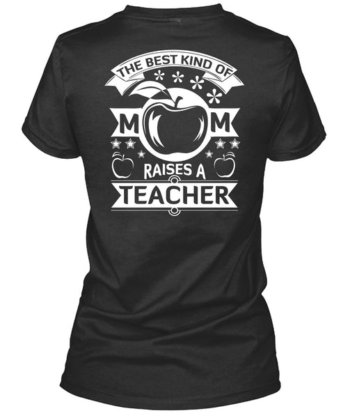 The Best Kind Of Mom Raises A Teacher T Shirt, I Love Teacher T Shirt
