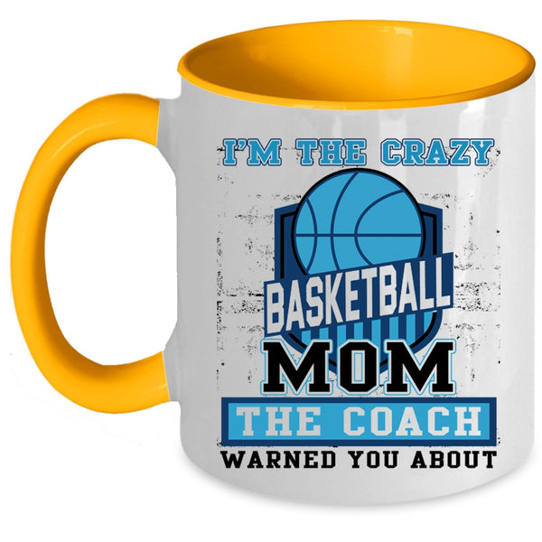 The Coach Coffee Mug, I'm The Crazy Basketball Mom Accent Mug
