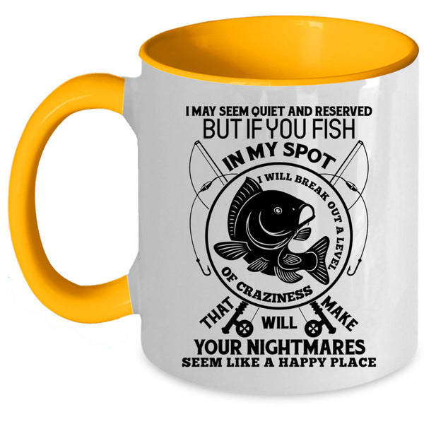 I Will Break Out A Level Of Crazy Coffee Mug, You Fish In My Spot Accent Mug
