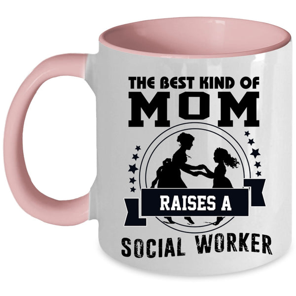 Mama Coffee Mug, The Best Kind Of Mom Raises A Social Worker Accent Mug
