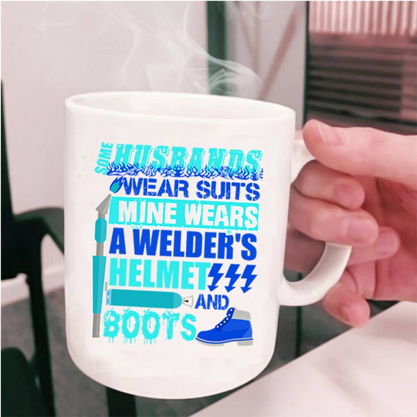Mine Wears A Welder's Helmet And Boots Coffee Mug, Some Husband Wear Suits Cup
