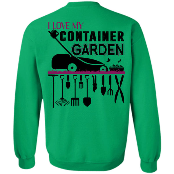 Being A Gardener T Shirt, I Love My Container Garden Sweatshirt