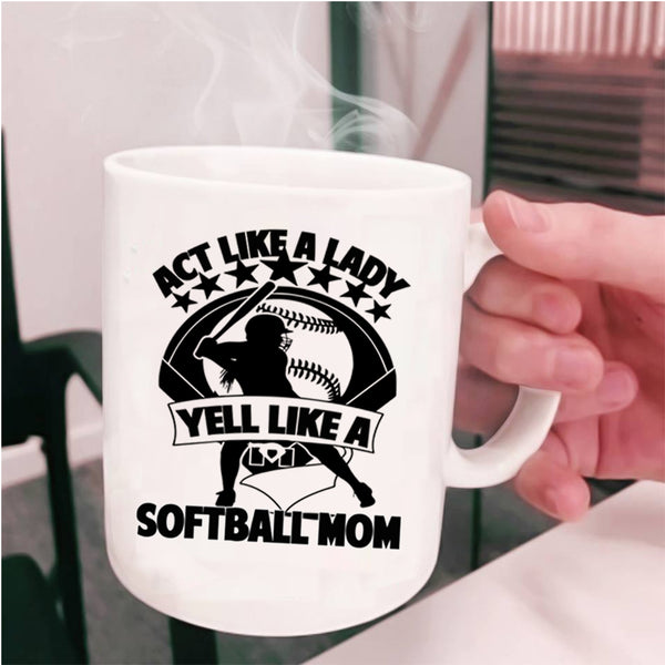 Cool Lady Coffee Mug, Act Like A Lady Yell Like A Softball Mom Cup