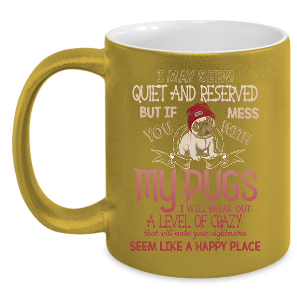 Don't Mess With My Pugs Coffee Mug, Gift For Pug Lovers Coffee Cup