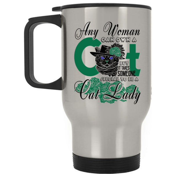 Special To Be A Cat Lady Travel Mug, Any Woman Can Own A Cat Mug