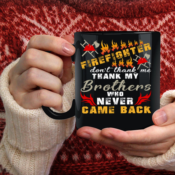 Firefighter Coffee Mug, Don't Thank Me Thank My Brother Coffee Cup