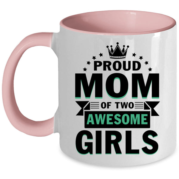 Cute Mom Coffee Mug, Proud Mom Of Two Awesome Girls Accent Mug