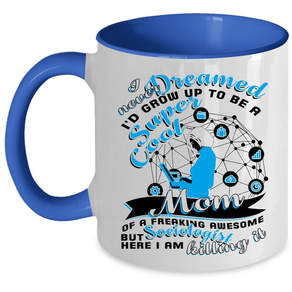 Cute Mom Coffee Mug, I'd Grow Up To Be A Mom Of A Sociologist Accent Mug