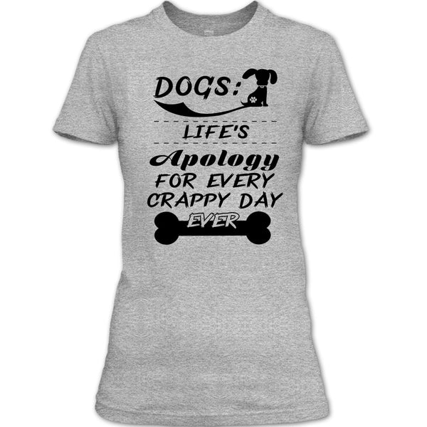 Dogs Life's Apology For Every Crappy Day Ever T Shirt, Coolest Dog Lover T Shirt