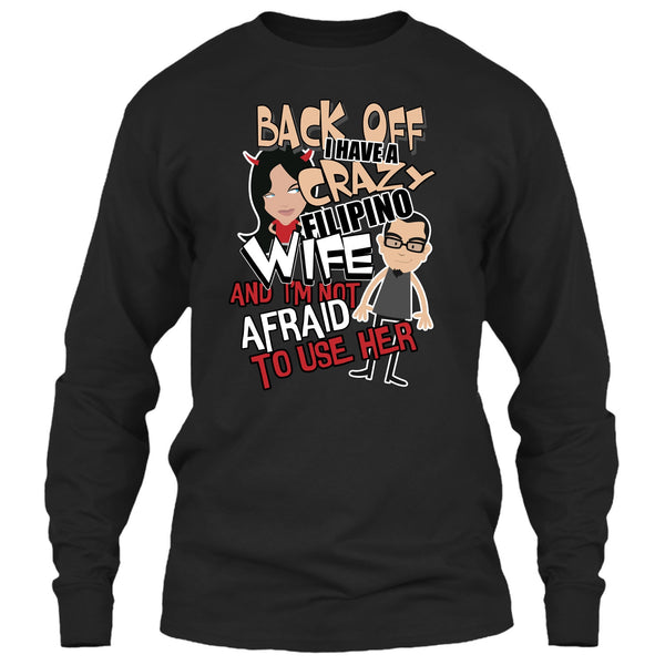 Back Off I Haeve A Crazy Filipino Wife T Shirt, I'm Not Afraid To Use Her T Shirt