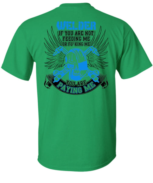 You Are Paying Me T Shirt, I Love Welding T Shirt