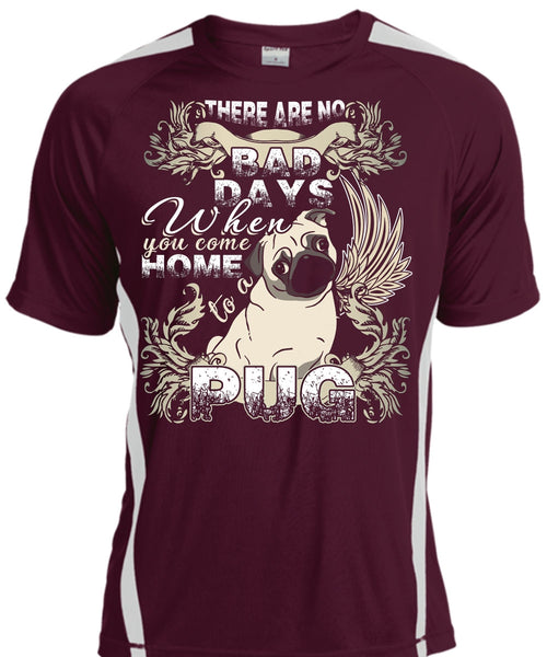 You Come Home To A Pug T Shirt, There Are No Bad Days T Shirt, Cool Shirt