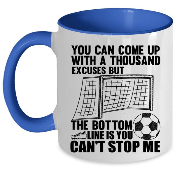 Soccer Coffee Mug, You Can Come Up With A Thousand Excuses Accent Mug