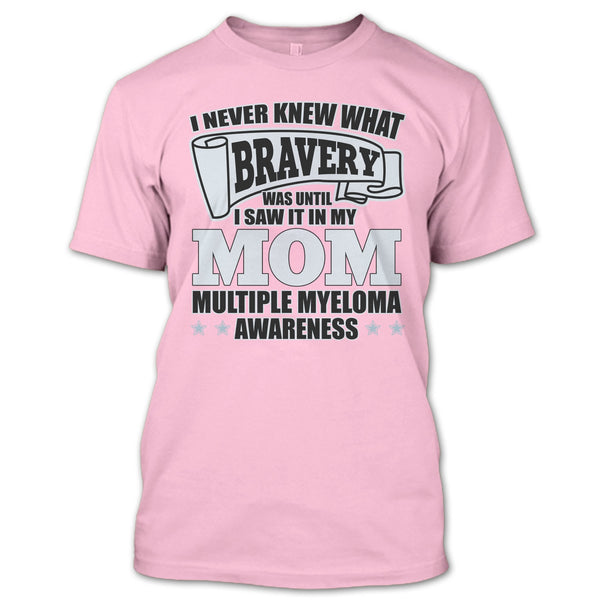 I Never Knew What Bravery T Shirt, I Saw It In My Mom T Shirt