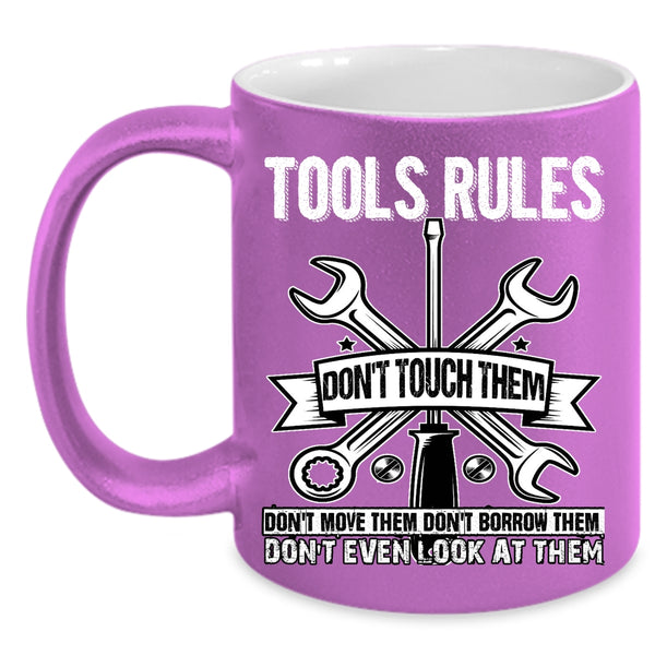 Tools Rules Coffee Mug, Don't Touch Them Don't Move Them Coffee Cup