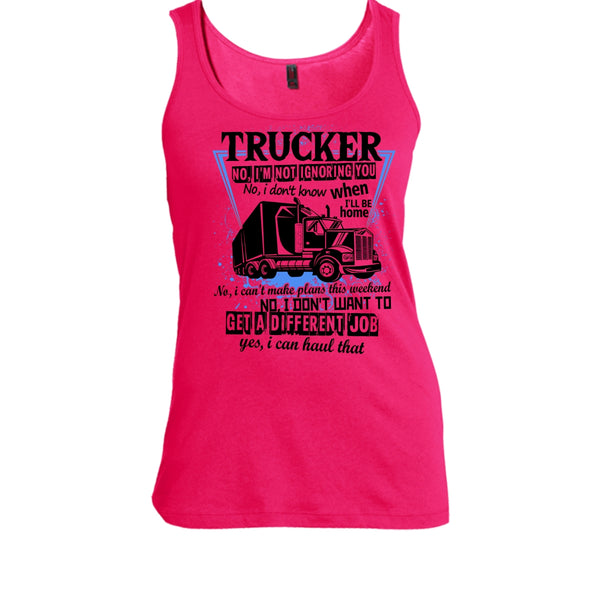 Trucker I'm Not Igoring You T Shirt, I'm A Truck Driving Tank Top