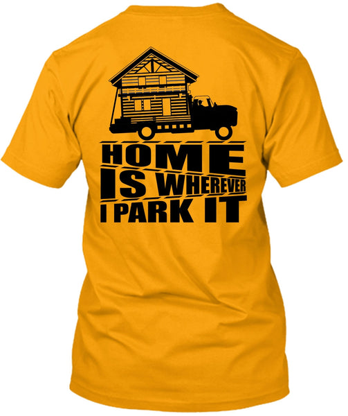 Home Is Wherever I Park It T Shirt, I Love Trucking T Shirt