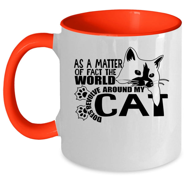 Cute Cat Coffee Mug, The World Does Revolve Around My Cat Accent Mug